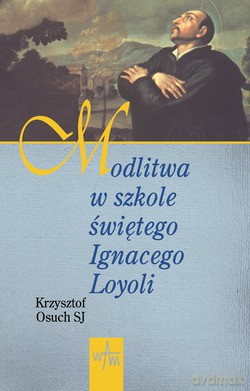 Modlitwa W Szkole Św. Ignacego Loyoli - Krzysztof Osuch SJ [KSIĄŻKA]
