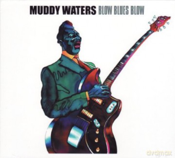 Muddy Waters: Blow Blues Blow [CD]