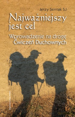 Najważniejszy Jest Cel. Wprowadzenie na drogę Ćwiczeń Duchownych [KSIĄŻKA]