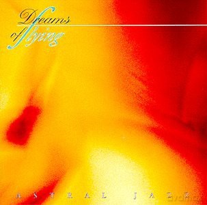 Astral Jazz: Dreams of Flying [CD]