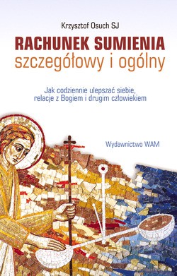 Rachunek Sumienia - Szczegółowy I Ogólny. Jak codziennie ulepszać siebie, relacje z Bogiem i drugim człowiekiem [KSIĄŻKA]