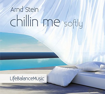 Arnd Stein: Chillin Me Softly - Life Balance Music [CD]