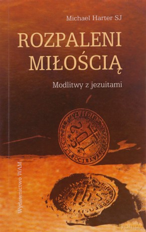 Rozpaleni Miłością. Modlitwy z jezuitami [KSIĄŻKA]