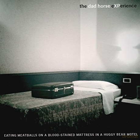 The Dad Horse Experience: Eating Meatballs On A Blood-Stained Mattress In A Huggy Bear Motel [CD]