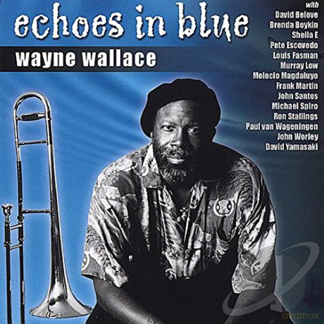 Wayne Wallace: Echoes in Blue [CD]