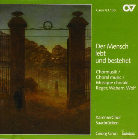 KammerChor Saarbrücken: Der Mensch lebt und bestehet (Chormusik von Reger, Webern und Wolf) [CD]