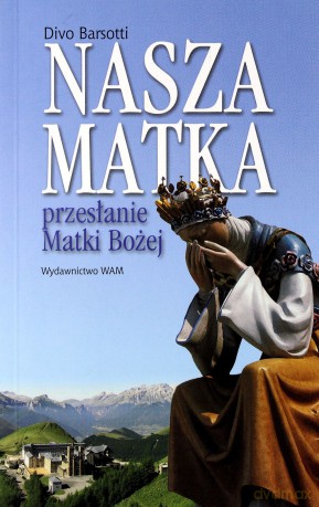 Nasza Matka. Przesłanie Matki Bożej [KSIĄŻKA]