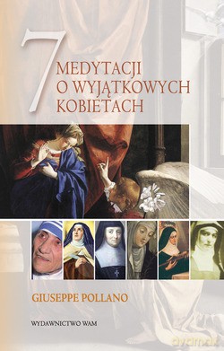 7 Medytacji O Wyjątkowych Kobietach - Giuseppe Pollano [KSIĄŻKA]