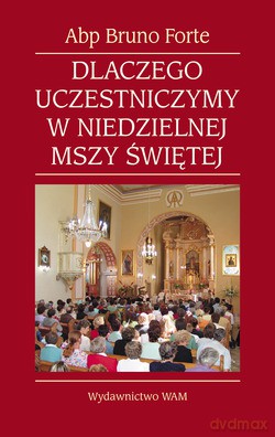 Dlaczego Uczestniczymy W Niedzielnej Mszy Świętej [KSIĄŻKA]