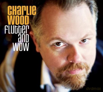 Charlie Wood: Flutter and Wow [CD]