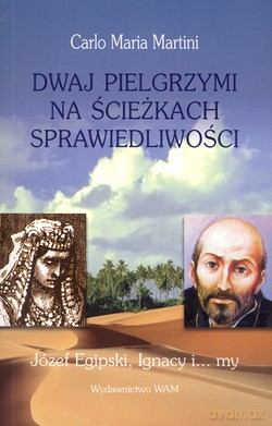 Dwaj Pielgrzymi Na Ścieżkach Sprawiedliwości. Józef Egipski, Ignacy i... my [KSIĄŻKA]