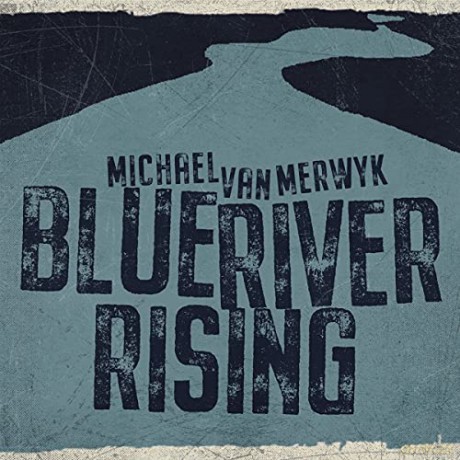 Michael Van Merwyk: Blue River Rising [CD]