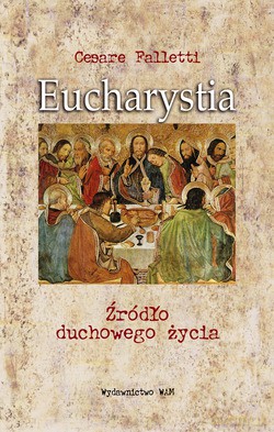 Eucharystia. Źródło duchowego życia [KSIĄŻKA]