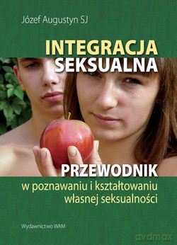Integracja Seksualna. Przewodnik w poznawaniu i kształtowaniu własnej seksualności [KSIĄŻKA]