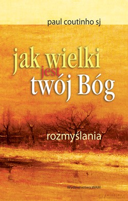 Jak Wielki Jest Twój Bóg. Rozmyślania [KSIĄŻKA]