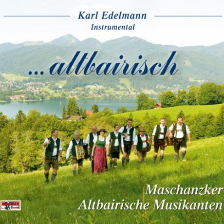 Karl-Altbairische Musikanten Edelmann: ...Altbairisch-Maschanzker [CD]
