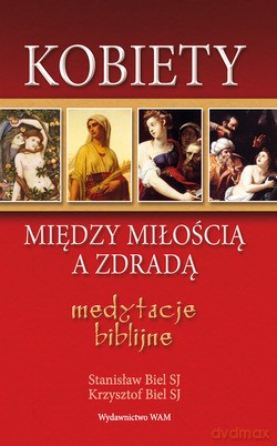 Kobiety - Między Miłością A Zdradą. Medytacje biblijne [KSIĄŻKA]