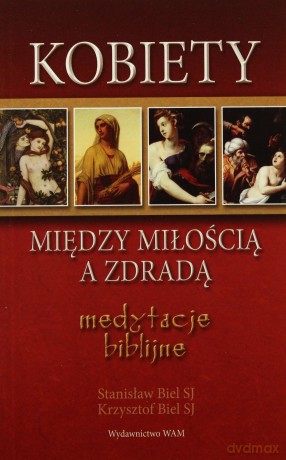 Kobiety - Między Miłością A Zdradą. Medytacje biblijne [KSIĄŻKA]