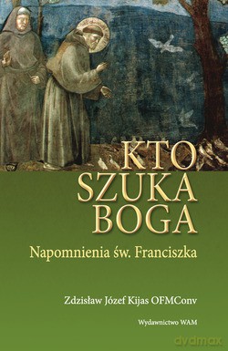 Kto Szuka Boga. Napomnienia św. Franciszka [KSIĄŻKA]