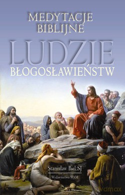 Ludzie Błogosławieństw. Medytacje biblijne [KSIĄŻKA]