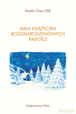 Mała Książeczka Bożonarodzeniowych Radości - Anselm Grün OSB [KSIĄŻKA]