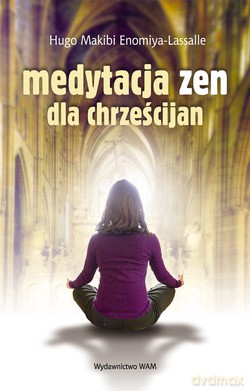 Medytacja Zen Dla Chrześcijan - Hugo Makibi Enomiya-Lassalle [KSIĄŻKA]