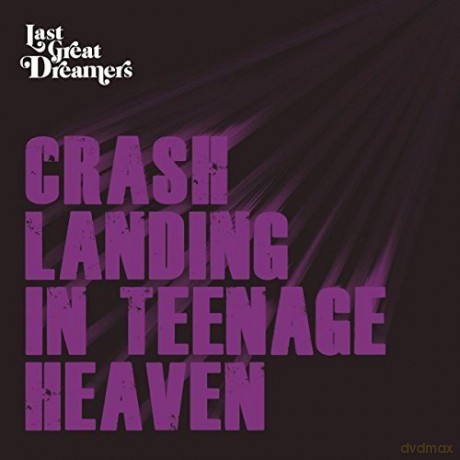 Last Great Dreamers: Crash Landing in Teenage Heaven [CD]