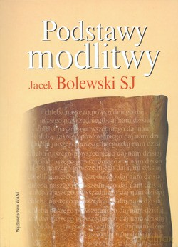 Podstawy Modlitwy - Jacek Bolewski SJ [KSIĄŻKA]