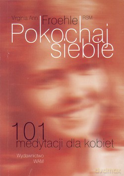 Pokochaj Siebie. 101 medytacji dla kobiet [KSIĄŻKA]