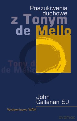 Poszukiwania Duchowe Z Tonym De Mello - John Callanan SJ [KSIĄŻKA]