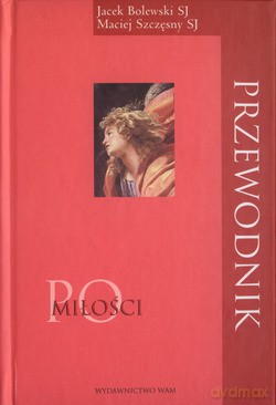 Przewodnik Po Miłości - Maciej Szczęsny SJ, Jacek Bolewski SJ [KSIĄŻKA]