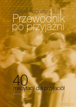 Przewodnik Po Przyjaźni. 40 medytacji dla przyjaciół [KSIĄŻKA]