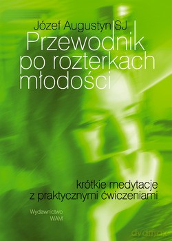 Przewodnik Po Rozterkach Młodości. Krótkie medytacje z praktycznymi ćwiczeniami [KSIĄŻKA]