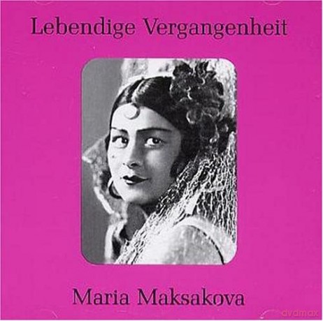 Maria Maksakova: Lebendige Vergangenheit - Maria Maksakova [CD]