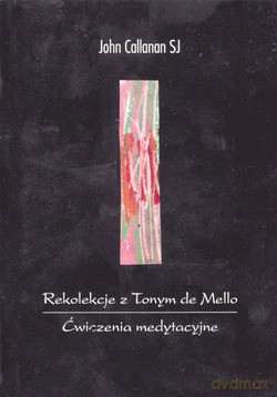 Rekolekcje Z Tonym De Mello. Ćwiczenia medytacyjne [KSIĄŻKA]