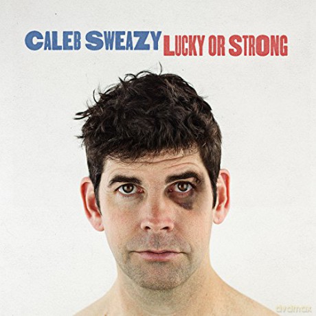 Caleb Sweazy: Lucky Or Strong [CD]