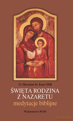 Święta Rodzina Z Nazaretu. Medytacje biblijne [KSIĄŻKA]