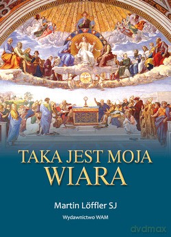 Taka Jest Moja Wiara - Martin Löffler [KSIĄŻKA]