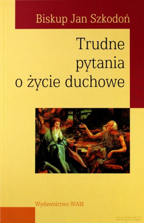 Trudne Pytania O Życie Duchowe - bp Jan Szkodoń [KSIĄŻKA]
