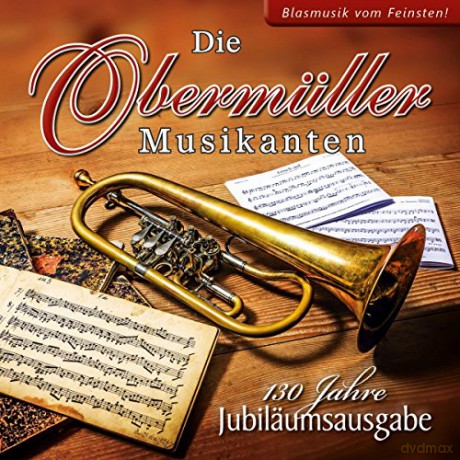 die Obermüller Musikanten: 130 Jahre-Instrumental [CD]