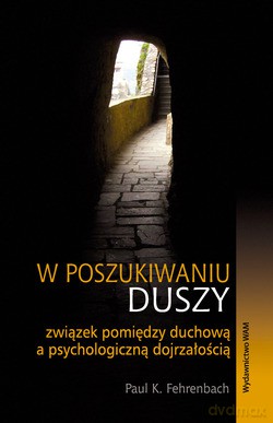 W Poszukiwaniu Duszy. Związek pomiędzy duchową a psychologiczną dojrzałością [KSIĄŻKA]