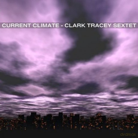 Clark Tracey Sextet: Current Climate [CD]