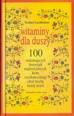 Witaminy Dla Duszy. 100 zaskakujących historyjek mądrościowych, które rozsłoneczniają choć trochę każdy dzień [KSIĄŻKA]
