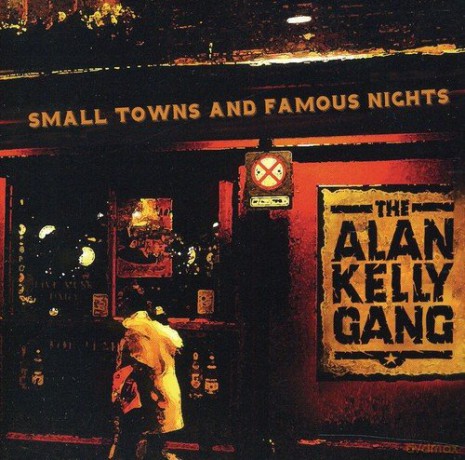 Alan Kelly Gang: Small Towns and Famous Nights [CD]