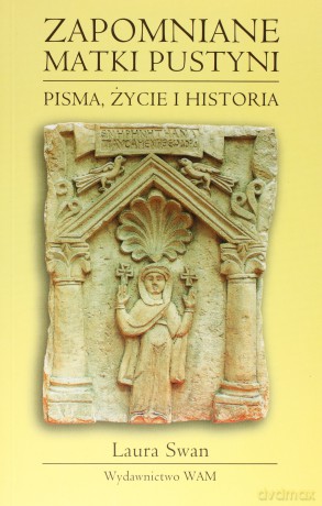 Zapomniane Matki Pustyni. Pisma, życie i historia [KSIĄŻKA]