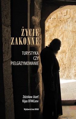 Życie Zakonne. Turystyka czy pielgrzymowanie [KSIĄŻKA]