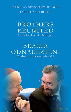 Brothers Reunited (Bracia Odnalezieni). Catholic-Jewish Dialogue (Dialog katolicko-żydowski) [KSIĄŻKA]