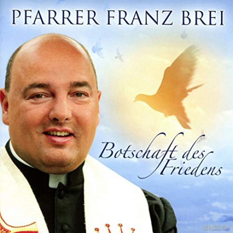 Franz Pfarrer Brei: Botschaft des Friedens [CD]