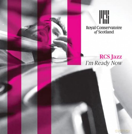 Royal Conservatoire of Scotland: RCS Jazz - I'm Ready Now [CD]