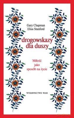 Drogowskazy Dla Duszy. Miłość jako sposób na życie [KSIĄŻKA]